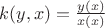 $k(y, x) = \frac {y(x)}{x(x)}$