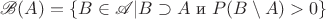 $\mathscr{B}(A) = \{ B \in \mathscr{A} | B \supset A   \text{  и  } P(B\setminus A) >0 \}$