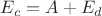 $E_c = A + E_d$