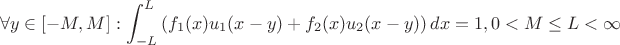$$ \forall y \in [-M,M]: \int_{-L}^{L} \left( f_1(x) u_1(x-y) +  f_2(x) u_2(x-y) \right) dx = 1, 0 < M \le L < \infty$$
