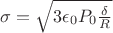 $\sigma=\sqrt {3 \epsilon_0 P_0 \frac \delta R}