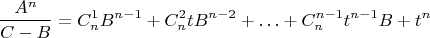 $$\frac{A^n}{C-B}=C_n^1B^{n-1}+C_n^2tB^{n-2}+\ldots+C_n^{n-1}t^{n-1}B+t^n$$