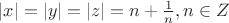 $|x|=|y|=|z|=n+\frac{1}{n}, n\in Z$