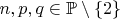$n,p,q\in\mathbb P \setminus \{2\}$