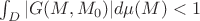 $\int_D |G(M,M_0)|d\mu(M)<1$