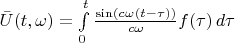 $\bar{U}(t,\omega)=\int\limits_0^t \frac{\sin(c\omega (t-\tau))}{c\omega}f(\tau)\,d\tau$