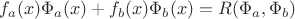 $f_a(x)\Phi_a(x)+f_b(x)\Phi_b(x)=R(\Phi_a, \Phi_b)$
