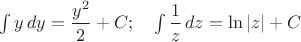 $ \int y\,dy=\dfrac{y^2}{2}+C;\quad \int \dfrac1z\,dz =\ln |z|+C$