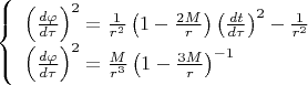 $$\left\{ \begin{array}{l}

\left( \frac{d\varphi}{d\tau} \right)^2=\frac{1}{r^2}\left(1-\frac{2M}{r}\right)\left(\frac{dt}{d\tau }\right)^2-\frac{1}{r^2}\\
\left( \frac{d\varphi}{d\tau} \right)^2=\frac{M}{r^3}\left(1-\frac{3M}{r}\right)^{-1}
\end{array} \right.$$