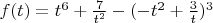 $f(t)=t^6+\frac{7}{t^2}-(-t^2+\frac{3}{t})^3$