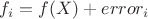 $f_i=f(X)+error_i$