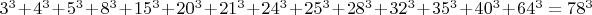 $3^3  + 4^3  + 5^3  + 8^3  + 15^3  + 20^3  + 21^3  + 24^3  + 25^3  + 28^3  + 32^3  + 35^3  + 40^3  + 64^3  = 78^3 $
