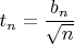 $t_n=\dfrac{b_n}{\sqrt n}$