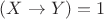 $(X\to Y) = 1$