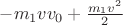 $-m_1 v v_0 + \frac{m_1 v^2}{2}$