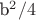 b^2/4