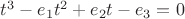 $t^3 - e_1t^2 + e_2t - e_3 = 0$