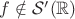 $f\notin \mathcal{S}'(\mathbb{R})$