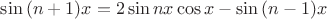 $$\sin{(n+1)x}=2\sin{nx}\cos{x}-\sin{(n-1)x}$$