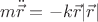 $$m\ddot{\vec{r}} = -k\vec{r}|\vec{r}|$$