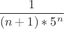 $\dfrac{1}{(n+1)*5^n}$