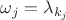 $\omega_j = \lambda_{k_{j}}$