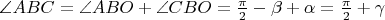 $\angle{ABC}=\angle{ABO}+\angle{CBO}=\frac{\pi}{2}-\beta+\alpha=\frac{\pi}{2}+\gamma$