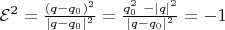 $\mathcal{E}^2 = \frac{(q-q_0)^2}{| q - q_0 |^2} = \frac{q_0^2~- | q |^2}{| q - q_0 |^2} = -1$