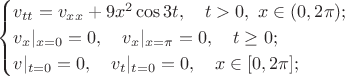 $$
\begin{cases}
v_{tt} = v_{xx} + 9x^2 \cos{3t}, \quad t > 0,\ x \in (0, 2\pi); \\
v_x|_{x=0} = 0,\quad v_x|_{x=\pi} = 0,\quad  t \ge 0; \\
v|_{t=0} = 0, \quad v_t|_{t=0} = 0,\quad x \in [0, 2\pi];  \\
\end{cases}
$$