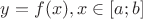 $y=f(x), x \in [a;b]$