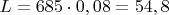 $L=685\cdot0,08=54,8$
