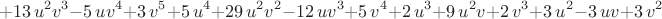 $$+13\,{u}^{2}{v}^{3}-5\,u{v}^{4}+3\,{
v}^{5}+5\,{u}^{4}+29\,{u}^{2}{v}^{2}-12\,u{v}^{3}+5\,{v}^{4}+2\,{u}^{3
}+9\,{u}^{2}v+2\,{v}^{3}+3\,{u}^{2}-3\,uv+3\,{v}^{2}$$