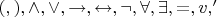$(, ), \wedge, \vee, \to, \leftrightarrow, \neg, \forall, \exists, =, v, '$