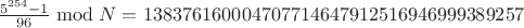 $\frac{5^{254}-1}{96}\bmod N = 138376160004707714647912516946999389257$