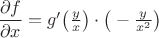 $\dfrac{\partial f}{\partial x}=g'\big(\frac{y}{x}\big)\cdot\big(-\frac{y}{x^{2}}\big)$