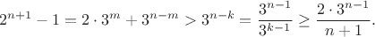 $$2^{n+1} - 1 = 2\cdot 3^m + 3^{n-m} > 3^{n-k} = \frac{3^{n-1}}{3^{k-1}} \geq \frac{2\cdot 3^{n-1}}{n+1}.$$