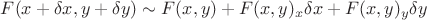 $F(x+\delta x,y+\delta y )\sim  F(x,y)+F(x,y)_x \delta x +F(x,y)_y \delta y$