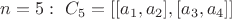 $n=5:\ C_5=[[a_1,a_2],[a_3,a_4]]$