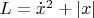 $L=\dot x^2 + |x|$