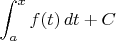 $\displaystyle \int_a^x f(t)\,dt + C$