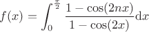 $\displaystyle{f(x) = \int_{0}^{\frac{\pi}{2}}\frac{1-\cos (2nx)}{1-\cos (2x)}\mathrm{d}x}$