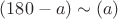 $(180-a) \sim (a)$