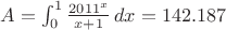$A=\int_{0}^{1}\frac{2011^{x}}{x+1}\,dx={142.187}$