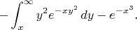 $$-\int_x^{\infty} y^2 e^{-xy^2}\,dy-e^{-x^3}.$$