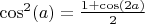 $\cos^2(a)=\frac{1+\cos(2a)}{2}$