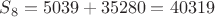 $S_8=5039+35280=40319$
