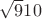 $\sqrt910$
