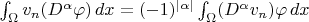 $\int_{\Omega}v_n(D^{\alpha} \varphi) \, dx=(-1)^{|\alpha|}\int_{\Omega}(D^{\alpha}v_n)\varphi \, dx$