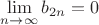 $\mathop {\lim }\limits_{n \to \infty } {b_{2n}} = 0$