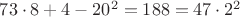 $73\cdot 8+4-20^2=188=47\cdot 2^2$